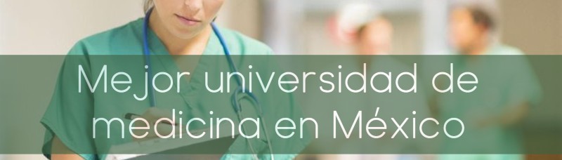 ¿Cuál es la mejor universidad de medicina en México?